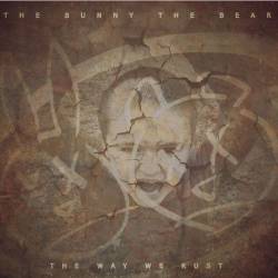The Bunny The Bear : The Way We Rust
